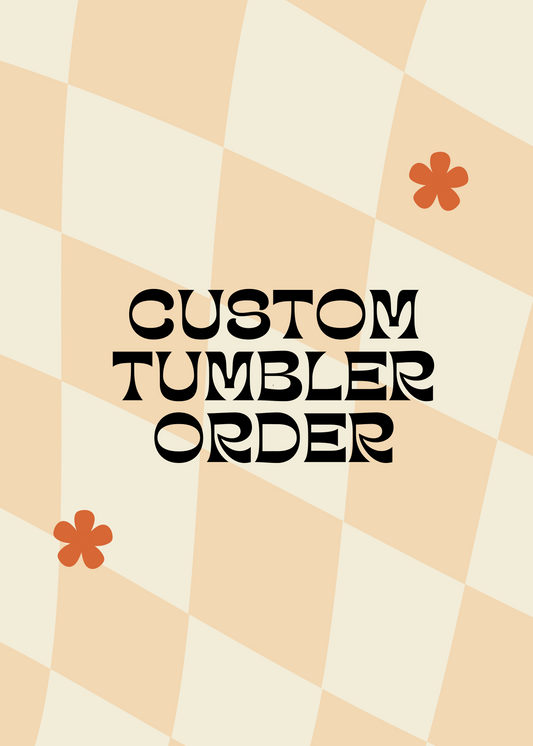 40oz Custom Order Tumbler